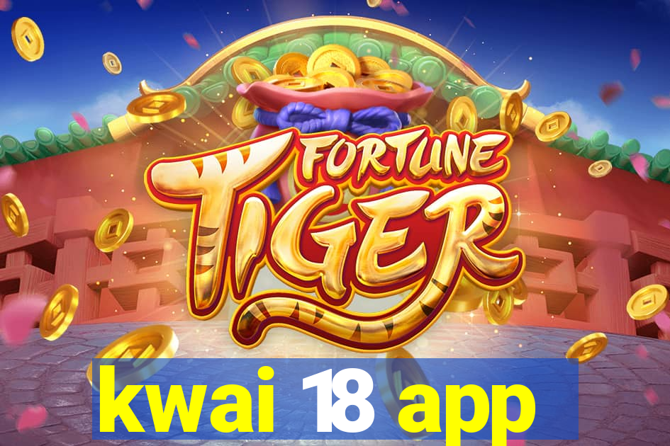 kwai 18 app